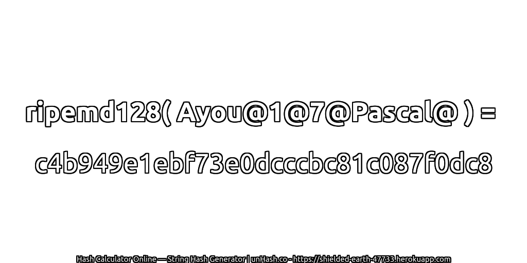 ripemd128( Ayou@1@7@Pascal@ ) = c4b949e1ebf73e0dcccbc81c087f0dc8 | unHash.co
