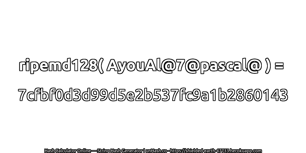 ripemd128( AyouAl@7@pascal@ ) = 7cfbf0d3d99d5e2b537fc9a1b2860143 | unHash.co