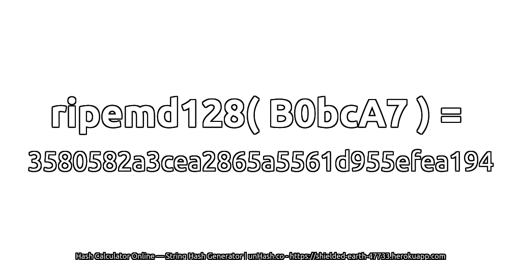 ripemd128( B0bcA7 ) = 3580582a3cea2865a5561d955efea194 | unHash.co