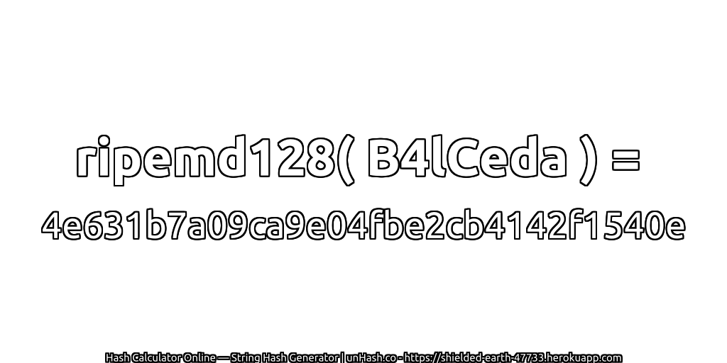 ripemd128( B4lCeda ) = 4e631b7a09ca9e04fbe2cb4142f1540e | unHash.co