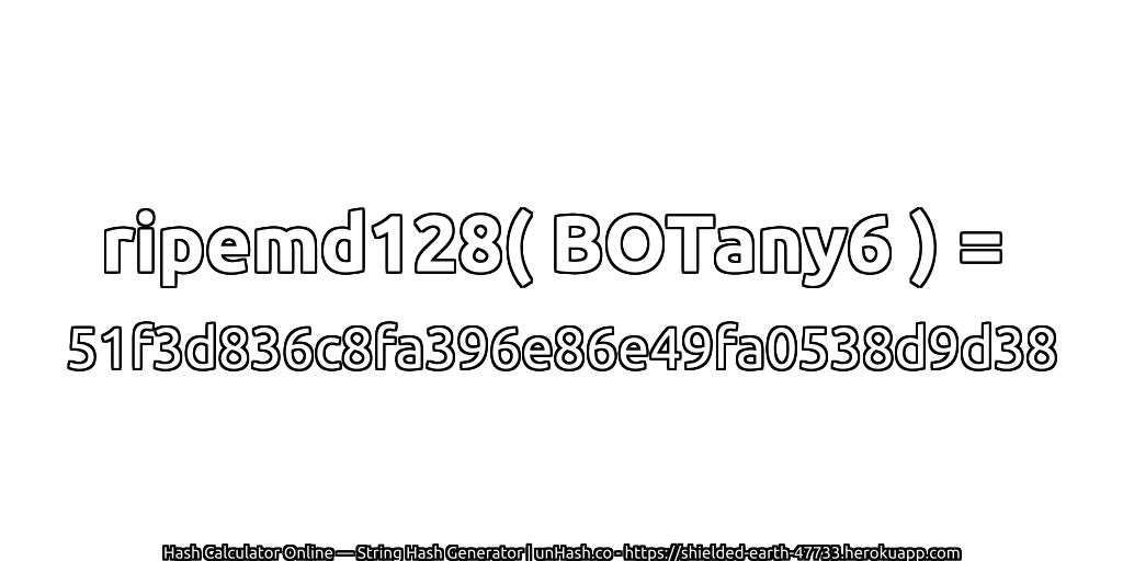ripemd128( BOTany6 ) = 51f3d836c8fa396e86e49fa0538d9d38 | unHash.co