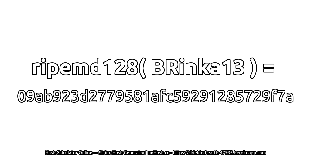 ripemd128( BRinka13 ) = 09ab923d2779581afc59291285729f7a | unHash.co