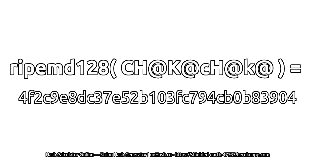 ripemd128( CH@K@cH@k@ ) = 4f2c9e8dc37e52b103fc794cb0b83904 | unHash.co