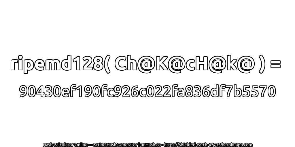 ripemd128( Ch@K@cH@k@ ) = 90430ef190fc926c022fa836df7b5570 | unHash.co