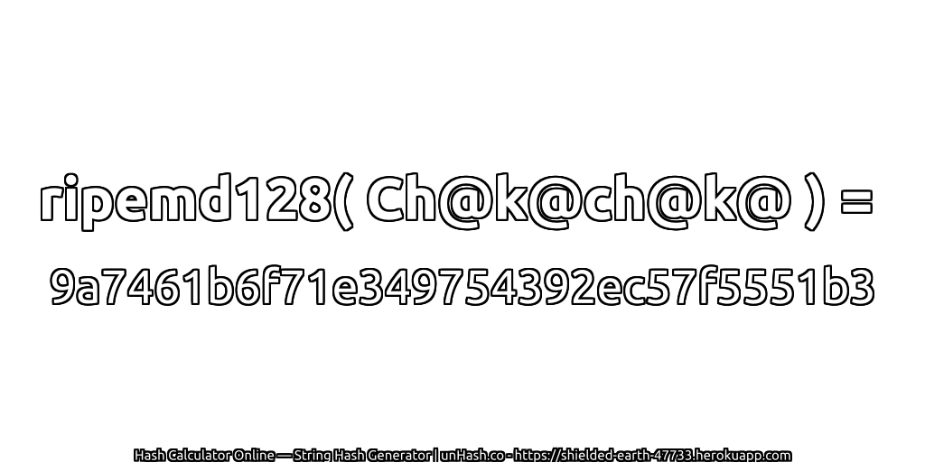 ripemd128( Ch@k@ch@k@ ) = 9a7461b6f71e349754392ec57f5551b3 | unHash.co