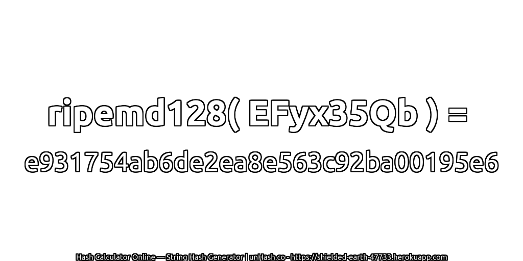 ripemd128( EFyx35Qb ) = e931754ab6de2ea8e563c92ba00195e6 | unHash.co