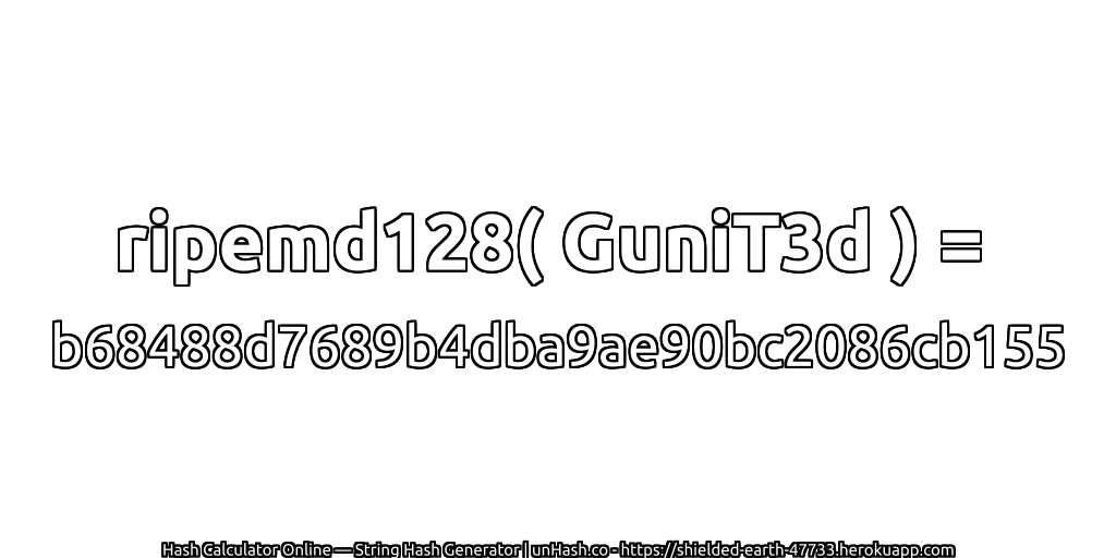 ripemd128( GuniT3d ) = b68488d7689b4dba9ae90bc2086cb155 | unHash.co