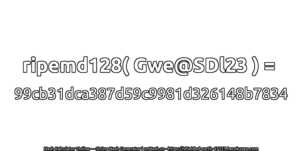 ripemd128( Gwe@SDl23 ) = 99cb31dca387d59c9981d326148b7834 | unHash.co