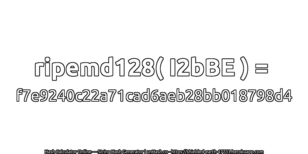 ripemd128( I2bBE ) = f7e9240c22a71cad6aeb28bb018798d4 | unHash.co