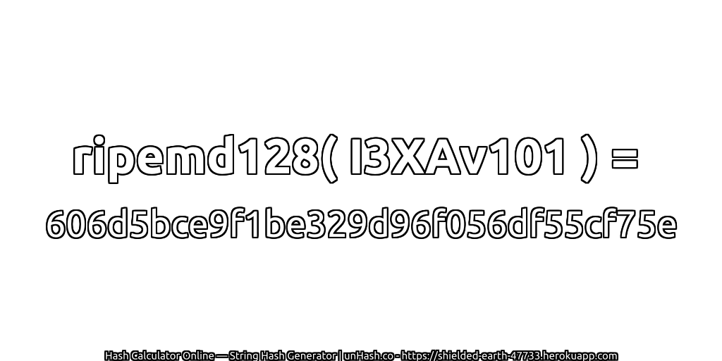 ripemd128( I3XAv101 ) = 606d5bce9f1be329d96f056df55cf75e | unHash.co
