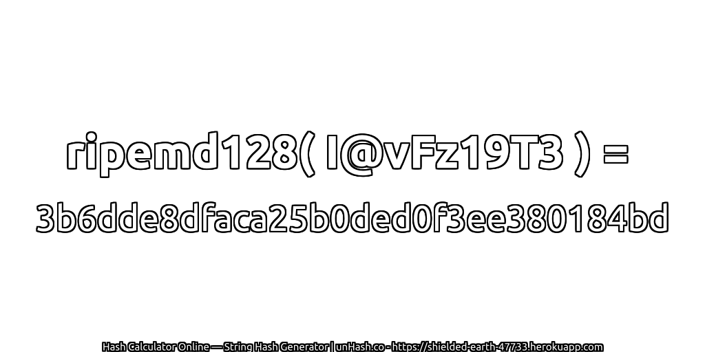 ripemd128( I@vFz19T3 ) = 3b6dde8dfaca25b0ded0f3ee380184bd | unHash.co