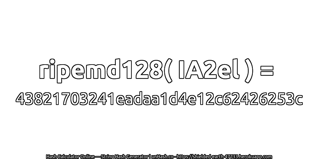 ripemd128( IA2el ) = 43821703241eadaa1d4e12c62426253c | unHash.co