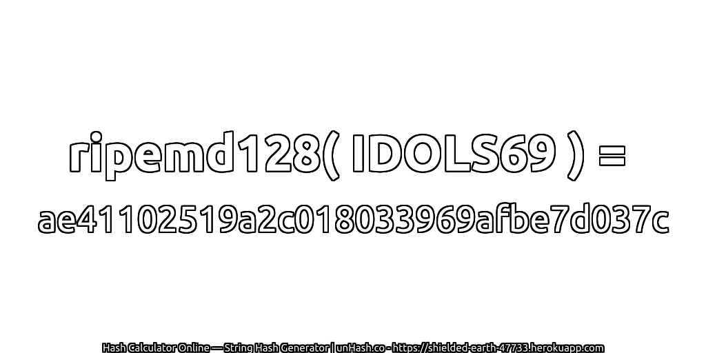 ripemd128( IDOLS69 ) = ae41102519a2c018033969afbe7d037c | unHash.co