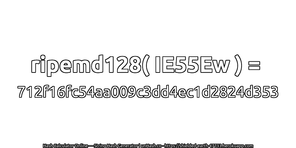 ripemd128( IE55Ew ) = 712f16fc54aa009c3dd4ec1d2824d353 | unHash.co