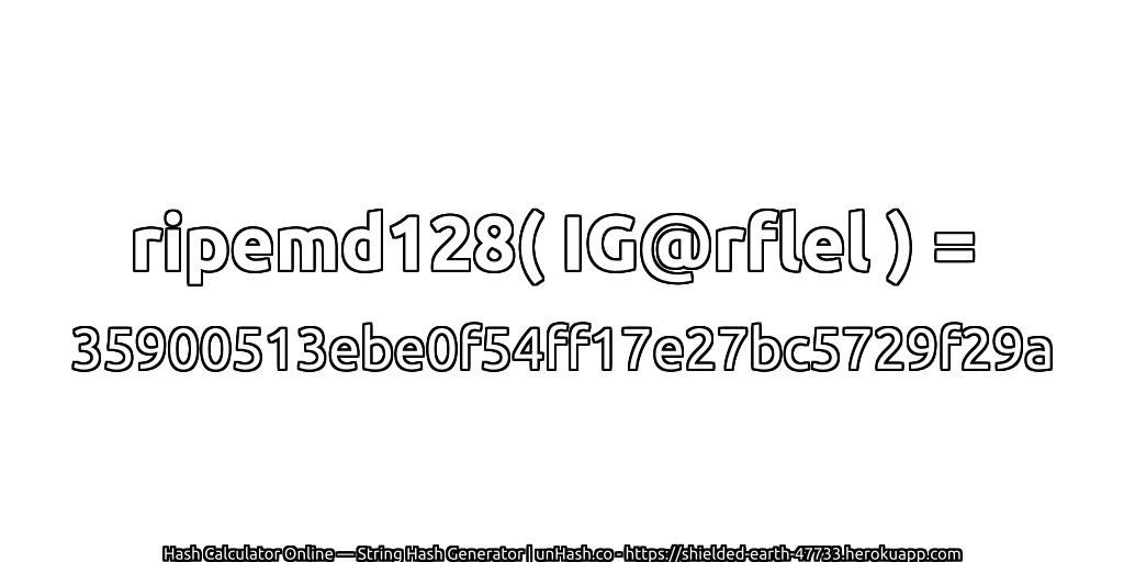 ripemd128( IG@rflel ) = 35900513ebe0f54ff17e27bc5729f29a | unHash.co