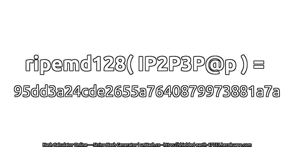ripemd128( IP2P3P@p ) = 95dd3a24cde2655a7640879973881a7a | unHash.co