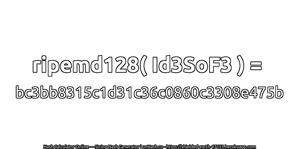 ripemd128( Id3SoF3 ) = bc3bb8315c1d31c36c0860c3308e475b | unHash.co