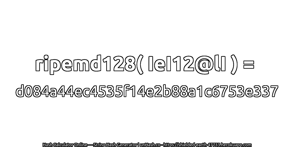 ripemd128( IeI12@lI ) = d084a44ec4535f14e2b88a1c6753e337 | unHash.co