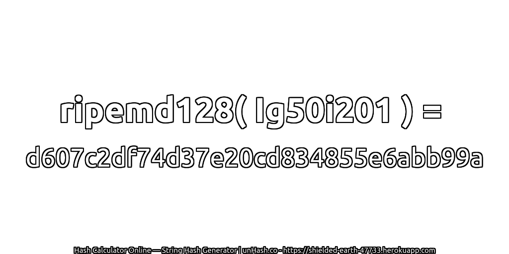 ripemd128( Ig50i201 ) = d607c2df74d37e20cd834855e6abb99a | unHash.co