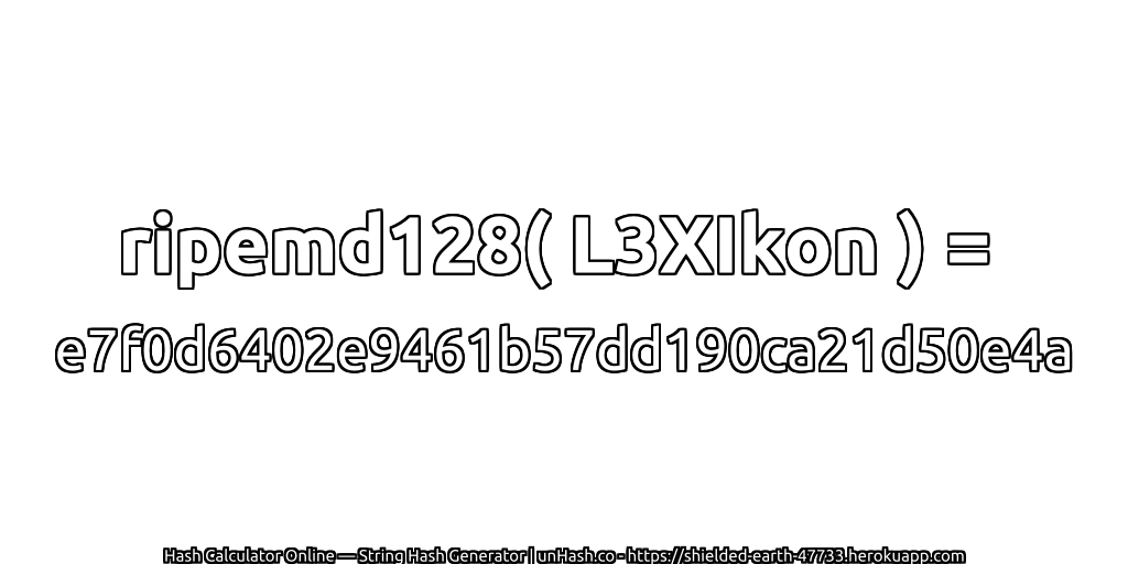 ripemd128( L3XIkon ) = e7f0d6402e9461b57dd190ca21d50e4a | unHash.co