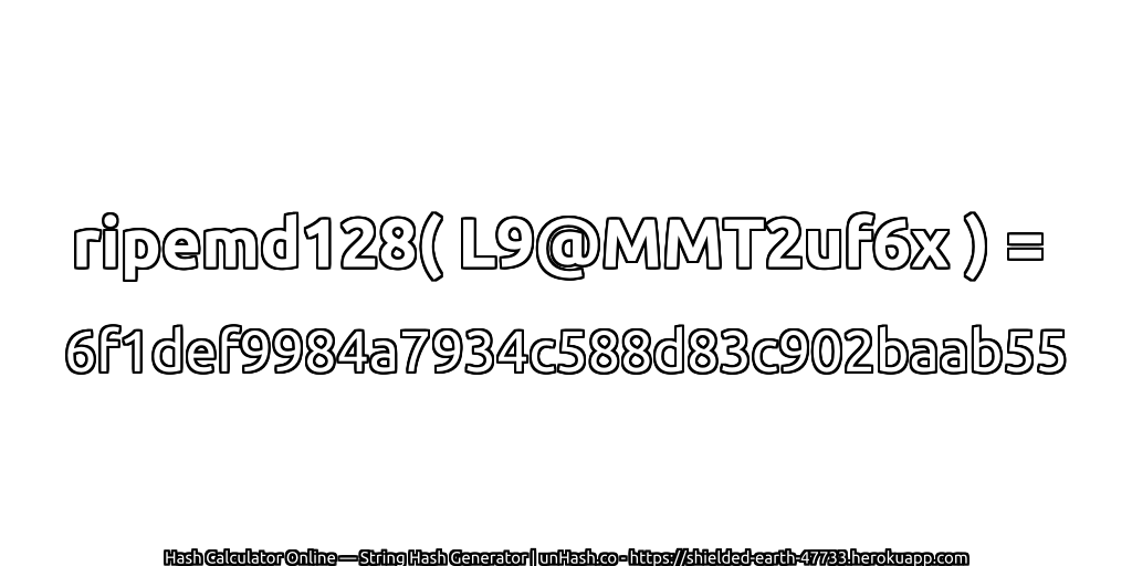 ripemd128( L9@MMT2uf6x ) = 6f1def9984a7934c588d83c902baab55 | unHash.co