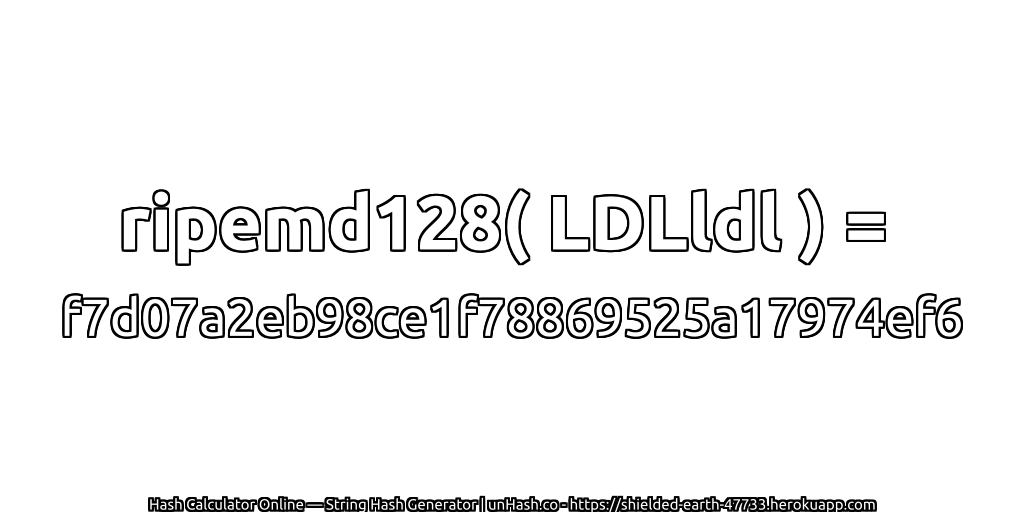 ripemd128( LDLldl ) = f7d07a2eb98ce1f78869525a17974ef6 | unHash.co
