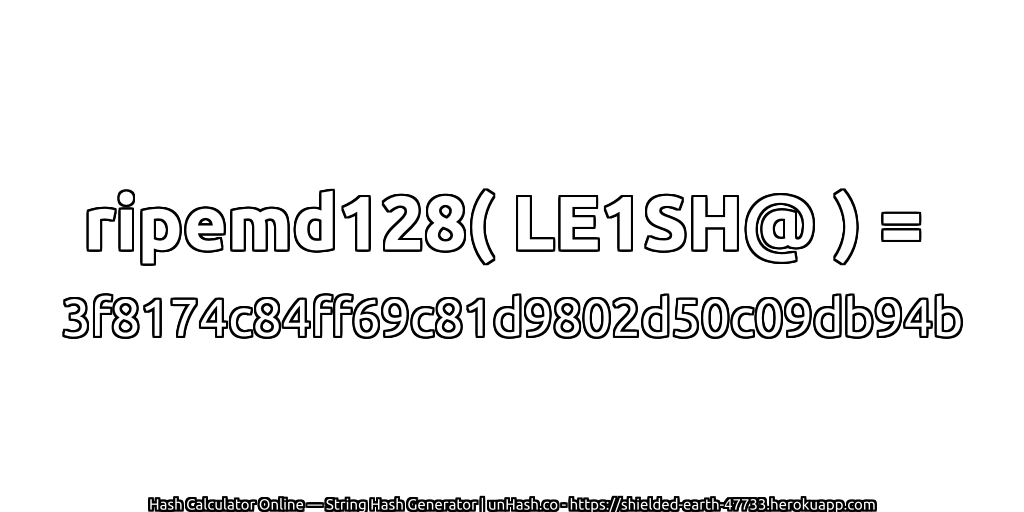 ripemd128( LE1SH@ ) = 3f8174c84ff69c81d9802d50c09db94b | unHash.co