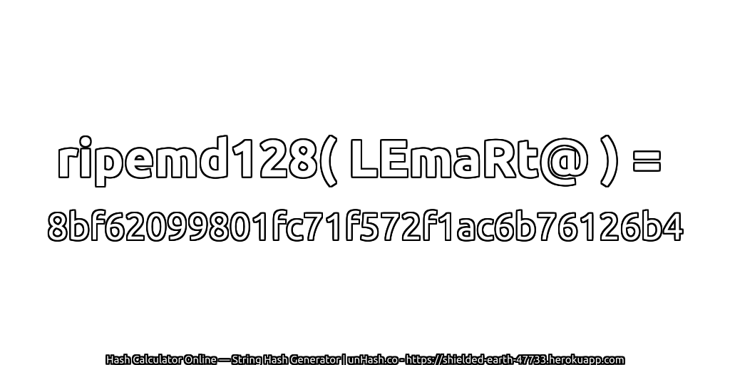 ripemd128( LEmaRt@ ) = 8bf62099801fc71f572f1ac6b76126b4 | unHash.co