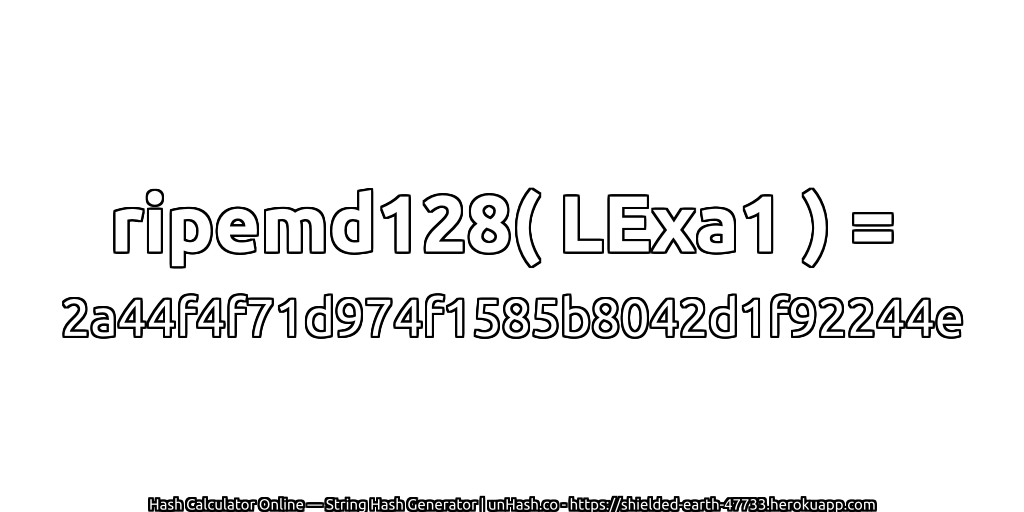 ripemd128( LExa1 ) = 2a44f4f71d974f1585b8042d1f92244e | unHash.co