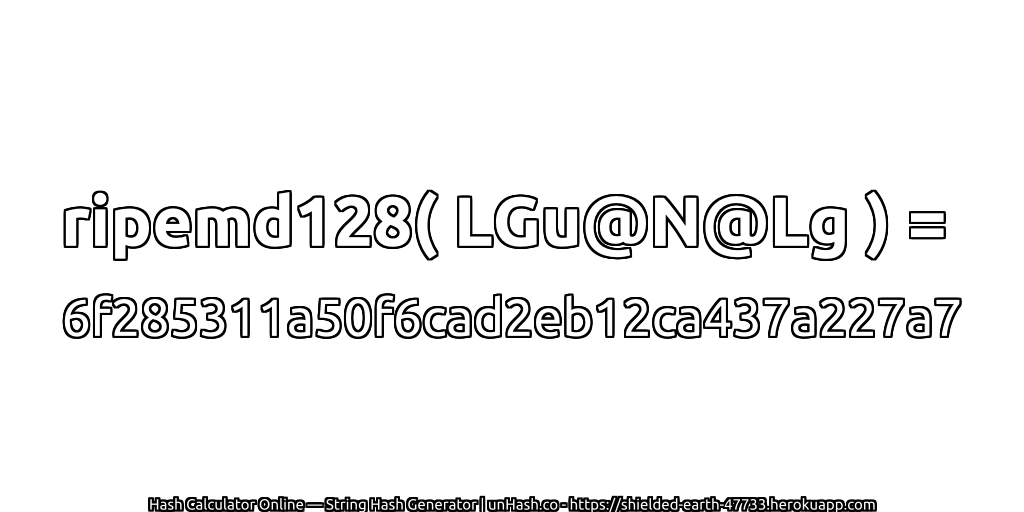 ripemd128( LGu@N@Lg ) = 6f285311a50f6cad2eb12ca437a227a7 | unHash.co