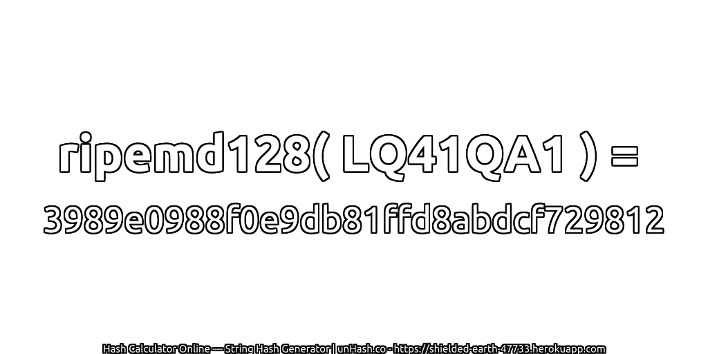ripemd128( LQ41QA1 ) = 3989e0988f0e9db81ffd8abdcf729812 | unHash.co
