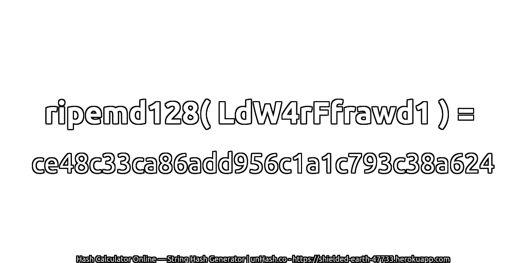 ripemd128( LdW4rFfrawd1 ) = ce48c33ca86add956c1a1c793c38a624 | unHash.co