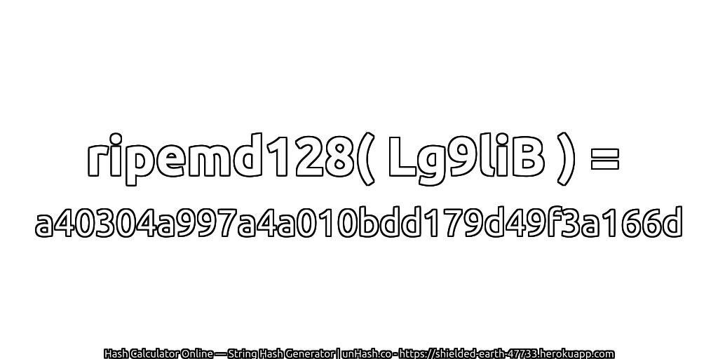 ripemd128( Lg9liB ) = a40304a997a4a010bdd179d49f3a166d | unHash.co