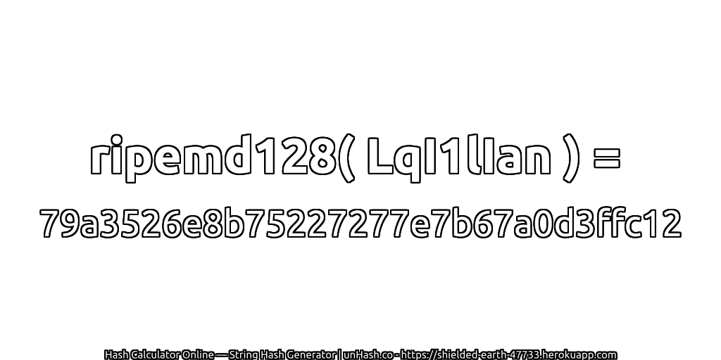 ripemd128( LqI1lIan ) = 79a3526e8b75227277e7b67a0d3ffc12 | unHash.co