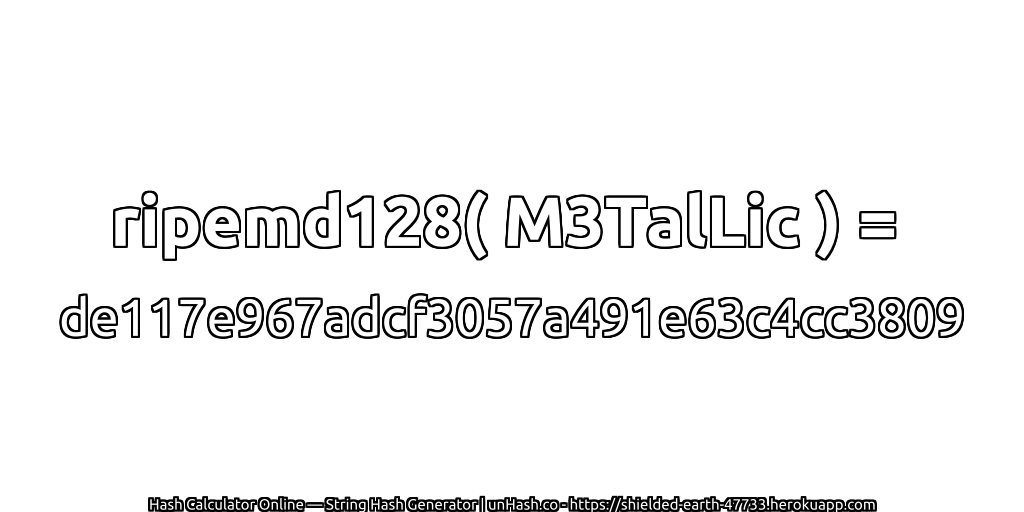 ripemd128( M3TalLic ) = de117e967adcf3057a491e63c4cc3809 | unHash.co