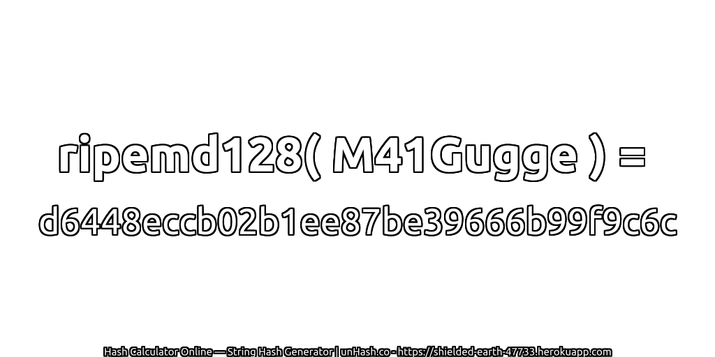 ripemd128( M41Gugge ) = d6448eccb02b1ee87be39666b99f9c6c | unHash.co