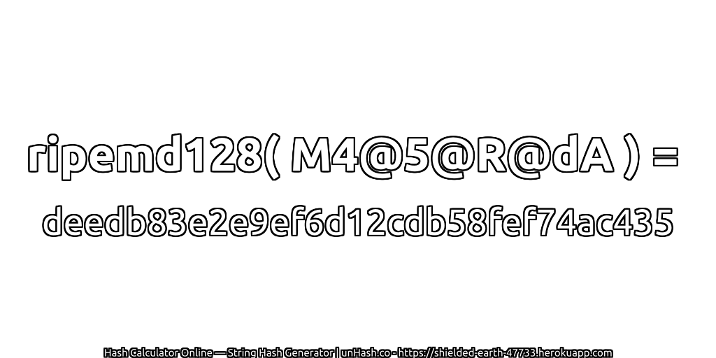 ripemd128( M4@5@R@dA ) = deedb83e2e9ef6d12cdb58fef74ac435 | unHash.co