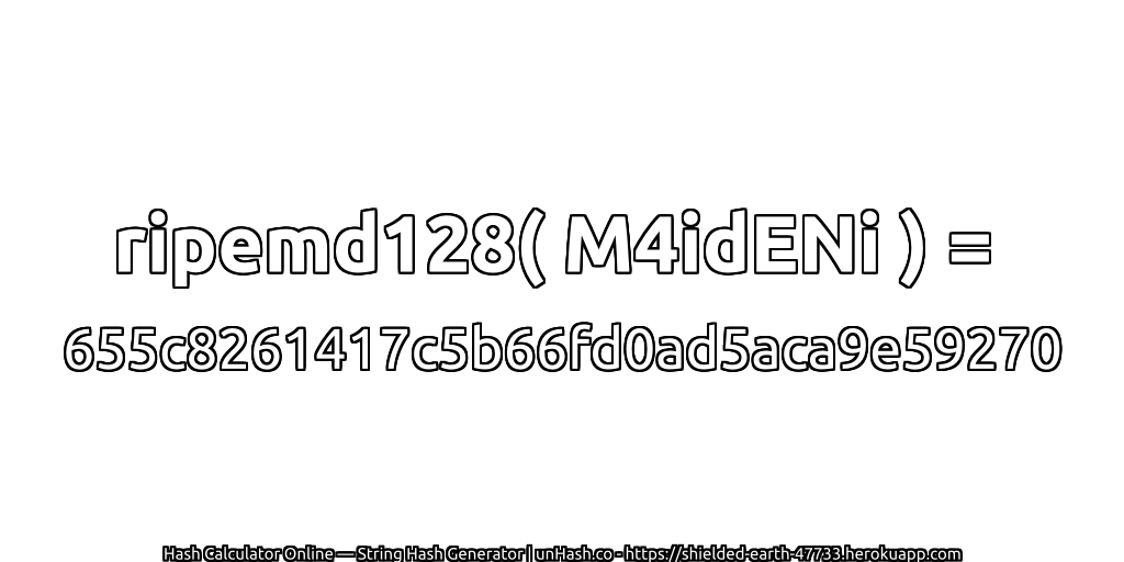 ripemd128( M4idENi ) = 655c8261417c5b66fd0ad5aca9e59270 | unHash.co