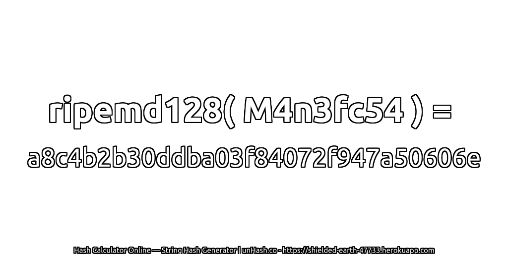 ripemd128( M4n3fc54 ) = a8c4b2b30ddba03f84072f947a50606e | unHash.co