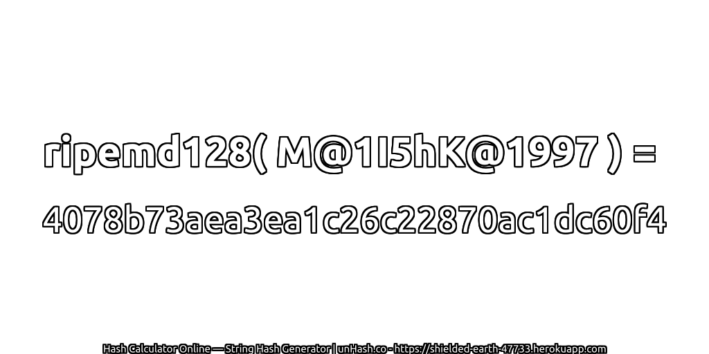 ripemd128( M@1I5hK@1997 ) = 4078b73aea3ea1c26c22870ac1dc60f4 | unHash.co