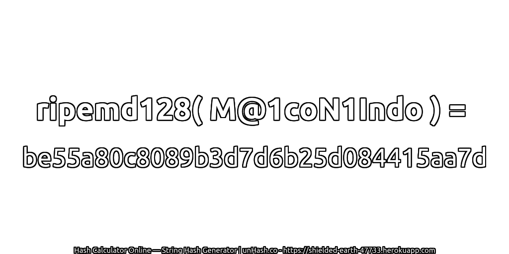 ripemd128( M@1coN1Indo ) = be55a80c8089b3d7d6b25d084415aa7d | unHash.co