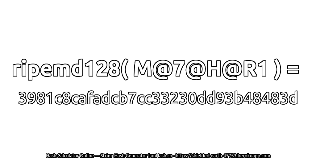 ripemd128( M@7@H@R1 ) = 3981c8cafadcb7cc33230dd93b48483d | unHash.co