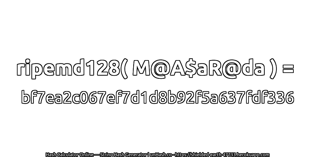 ripemd128( M@A$aR@da ) = bf7ea2c067ef7d1d8b92f5a637fdf336 | unHash.co