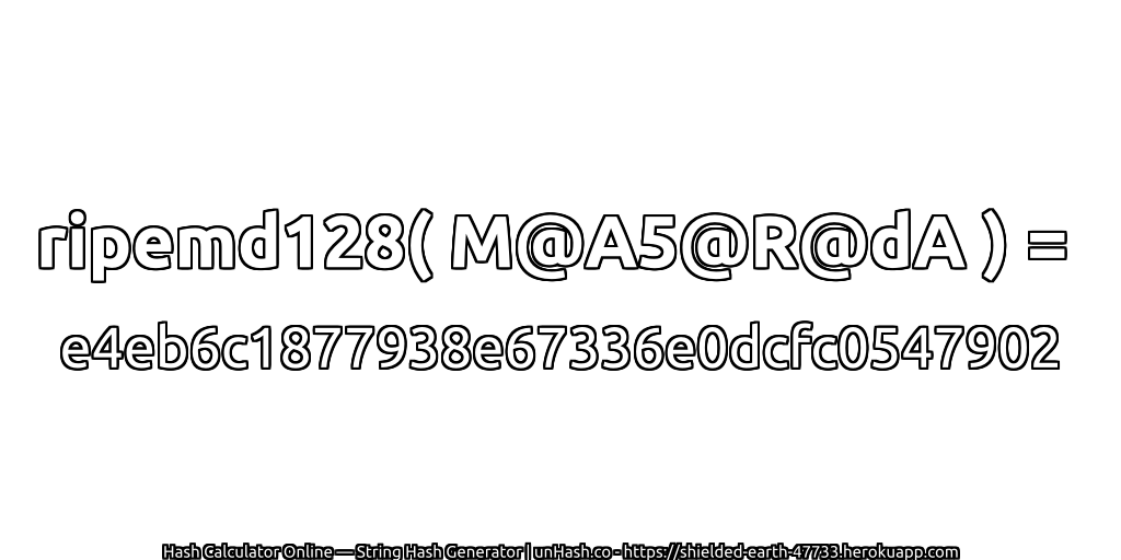 ripemd128( M@A5@R@dA ) = e4eb6c1877938e67336e0dcfc0547902 | unHash.co