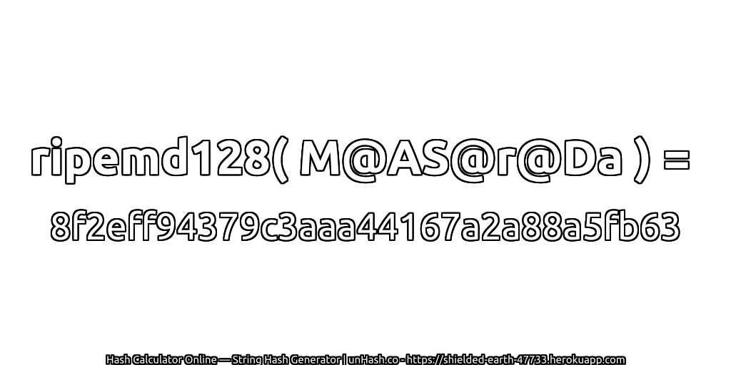 ripemd128( M@AS@r@Da ) = 8f2eff94379c3aaa44167a2a88a5fb63 | unHash.co