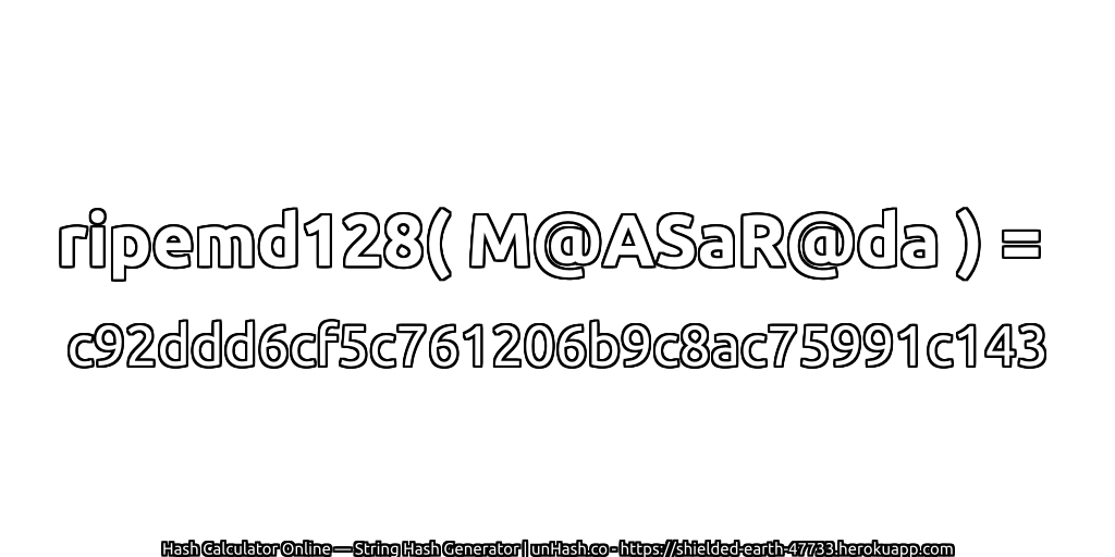 ripemd128( M@ASaR@da ) = c92ddd6cf5c761206b9c8ac75991c143 | unHash.co