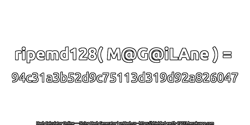 ripemd128( M@G@iLAne ) = 94c31a3b52d9c75113d319d92a826047 | unHash.co