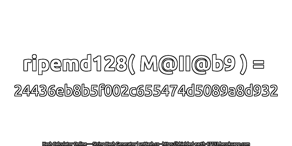 ripemd128( M@II@b9 ) = 24436eb8b5f002c655474d5089a8d932 | unHash.co