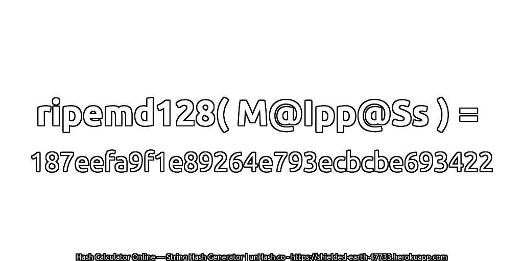 ripemd128( M@Ipp@Ss ) = 187eefa9f1e89264e793ecbcbe693422 | unHash.co