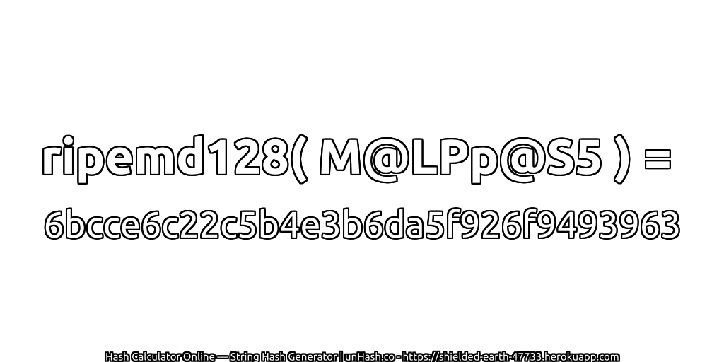 ripemd128( M@LPp@S5 ) = 6bcce6c22c5b4e3b6da5f926f9493963 | unHash.co